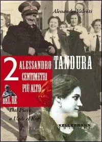Alessandro Tandura, 2 centimetri più alto del re. Dal Piave a Birgot Più Venduto