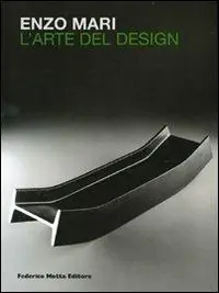 Enzo Mari. L‘arte del design. Ediz. italiana e inglese Ultimissimo Modello