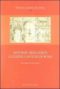 Antoine Desgodets. Gli edifici antichi di Roma. Ediz. italiana e francese Non Perdere