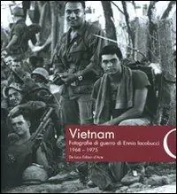 Vietnam. Fotografie di guerra di Ennio Iacobucci 1968-1975. Ediz. illustrata Ultimissimo Modello