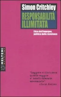 Sconto Responsabilità illimitata. Etica dell‘impegno, politica della resistenza