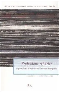 Professione reporter. Il giornalismo d‘inchiesta nell‘Italia del dopoguerra Miglior Prezzo