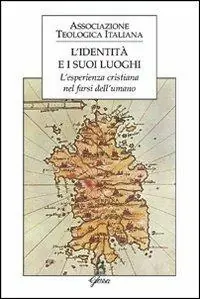 L‘identità e i suoi luoghi. L‘esperienza cristiana nel farsi dell‘umano Occasione