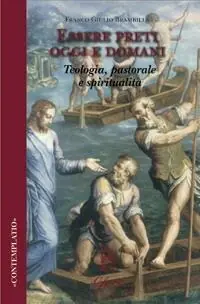 Essere preti oggi e domani. Teologia, pastorale, spiritualità Di Tendenza