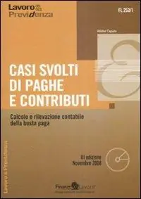 Casi svolti di paghe e contributi. Calcolo e rilevazione contabile della busta paga. Con CD-ROM Consegna Rapida
