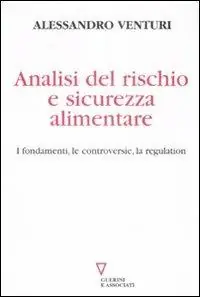 Analisi del rischio e sicurezza alimentare. I fondamenti, le controversie, la regulation Nuovo Arrivo