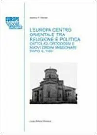 Occasione Imperdibile L‘ Europa centro-orientale tra religione e politica. Cattolici, ortodossi e nuovi ordini missionari dopo il 1989
