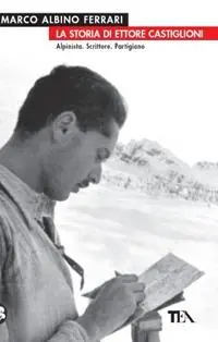 Prezzo Scontato La storia di Ettore Castiglioni. Alpinista, scrittore, partigiano