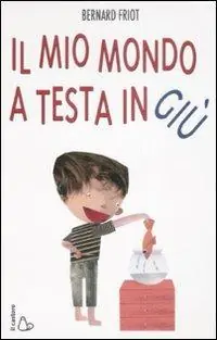 Il mio mondo a testa in giù. Ediz. illustrata Offerta