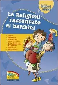 Le religioni raccontate ai bambini. Islam, Ebraismo, Buddhismo, Cristianesimo, Confucianesimo e Taoismo, Induismo, Shintoismo. Ediz. illustrata Solo Oggi