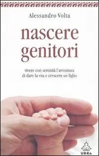 Nascere genitori. Vivere con serenità l‘avventura di dare la vita e cresce un figlio Promozione