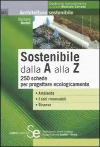 Sostenibile dalla A alla Z. 250 schede per progettare ecologicamente Affare