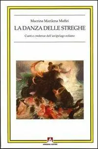 La danza delle streghe. Cunti e credenze dell‘arcipelago eoliano Compra Oggi Stesso