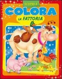 Scopri e colora la fattoria. Ediz. illustrata Ultime Pezzi