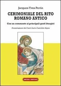 Professionale Cerimoniale del rito romano antico. Con un commento ai principali gesti liturgici