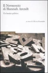 Solo Oggi Il Novecento di Hannah Arendt. Un lessico politico