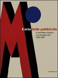 L‘arte della pubblicità. Il manifesto italiano e le avanguardie (1920-1940). Catalogo della mostra (Forlì, 21 settembre-30 novembre 2008; Roma, febbraio-maggio 2009). Ediz. illustrata Prezzo Basso