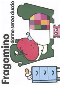 Non Perdere Fragomino dorme senza ciuccio. Ediz. illustrata