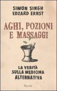 Aghi, pozioni e massaggi. La verità sulla medicina alternativa Super Prezzo