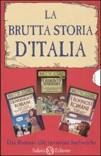 Occasione La brutta storia d‘Italia I rovinosi romani-I barbuti barbari-I rivoltanti romani. Ediz. illustrata