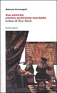 La storia come scienza sociale. Letture di Marc Bloch Compra Adesso