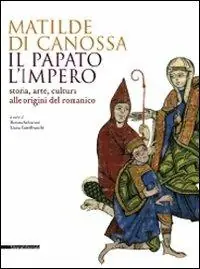 Compra Adesso Matilde di Canossa, il papato, l‘impero. Storia, arte, cultura alle origini del romanico. Catalogo della mostra (Mantova, 31 agosto 2008-11 gennaio 2009). Ediz. illustrata