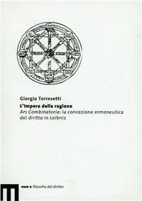 L‘impero della ragione. Ars combinatoria la concezione ermeneutica del diritto in Leibniz Di Tendenza