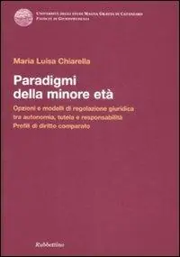 Paradigmi della minore età. Opzioni e modelli di regolazione giuridica tra autonomia, tutela e responsabilità. Profili di diritto comparato Più Venduto