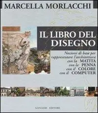 Il libro del disegno. Nozioni di base per rappresentare l‘architettura con la matita, con la penna, con il colore, con il computer. Ediz. illustrata Prezzo Ridotto