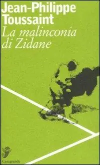 Non Perdere La malinconia di Zidane. Testo francese a fronte