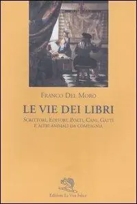 Solo Oggi Le vie dei libri. Scrittori, editori, poeti, cani, gatti e altri animali da compagnia