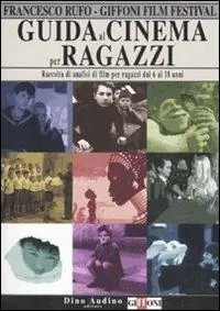 Guida al cinema per ragazzi. Raccolta di analisi di film per ragazzi dai 6 ai 18 anni Compra Online
