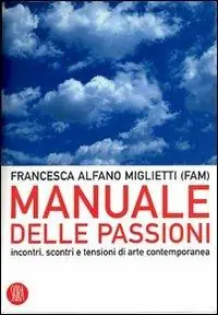 Quantità Limitata Manuale delle passioni. Incontri, scontri e tensioni dell‘arte contemporanea. Ediz. illustrata