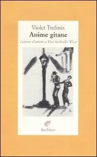 Ordina Subito Anime gitane. Lettere d‘amore a Vita Sackville-West