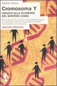 Cromosoma Y. Viaggio alla scoperta del mistero uomo. Dalla biologia al sesso. Dall‘antropologia al costume. Passato, presente e futuro dell‘umanità al maschile A Buon Prezzo