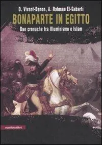 Prezzo Scontato Bonaparte in Egitto. Due cronache tra illuminismo e Islam. Ediz. illustrata