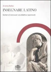 Insegnare latino. Sentieri di ricerca per una didattica ragionevole Consegna Rapida