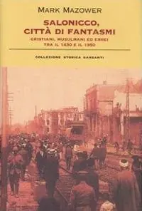 Salonicco, città di fantasmi. Cristiani, musulmani ed ebrei tra il 1430 e il 1950. Ediz. illustrata Must-Have