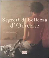 Reso Gratuito Segreti di bellezza d‘Oriente. Ediz. illustrata