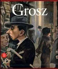 Prezzo Conveniente George Grosz. Visione e realtà. Ediz. illustrata