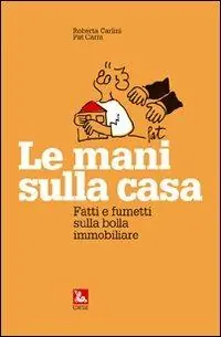Le mani sulla casa. Fatti e fumetti sulla bolla immobiliare Economico