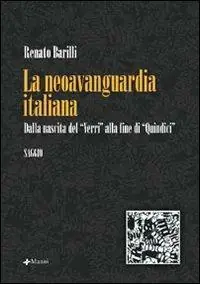 Scelto Dai Clienti La neoavanguardia italiana. Dalla nascita del «Verri» alla fine di «Quindici»