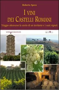 Ultime Pezzi I vini dei castelli romani. Viaggio attraverso la storia di un territorio e dei suoi vigneti. Ediz. illustrata