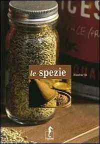 Le spezie. Ediz. illustrata Prezzo Di Fabbrica