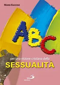 ABC. Per una visione cristiana della sessualità Non Perdere