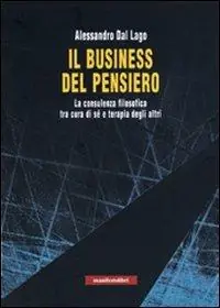 Il business del pensiero. La consulenza filosofica tra cura di sé e terapia degli altri Offerta Speciale