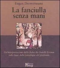 Di Tendenza La fanciulla senza mani. Un‘interpretazione della fiaba dei fratelli Grimm sulla base della psicologia del profondo