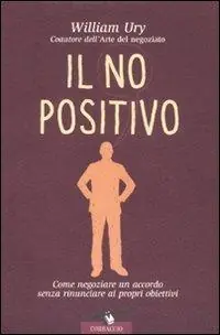 Offerta Limitata Il no positivo. Come negoziare un accordo senza rinunciare ai propri obiettivi