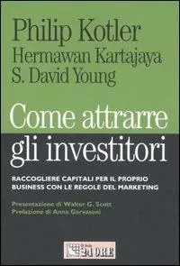 Acquista Ora Come attrarre gli investitori. Raccogliere capitali per il proprio business con le regole del marketing