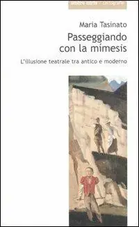 Occasione Imperdibile Passeggiando con la mimesis. L‘illusione teatrale tra antico e moderno